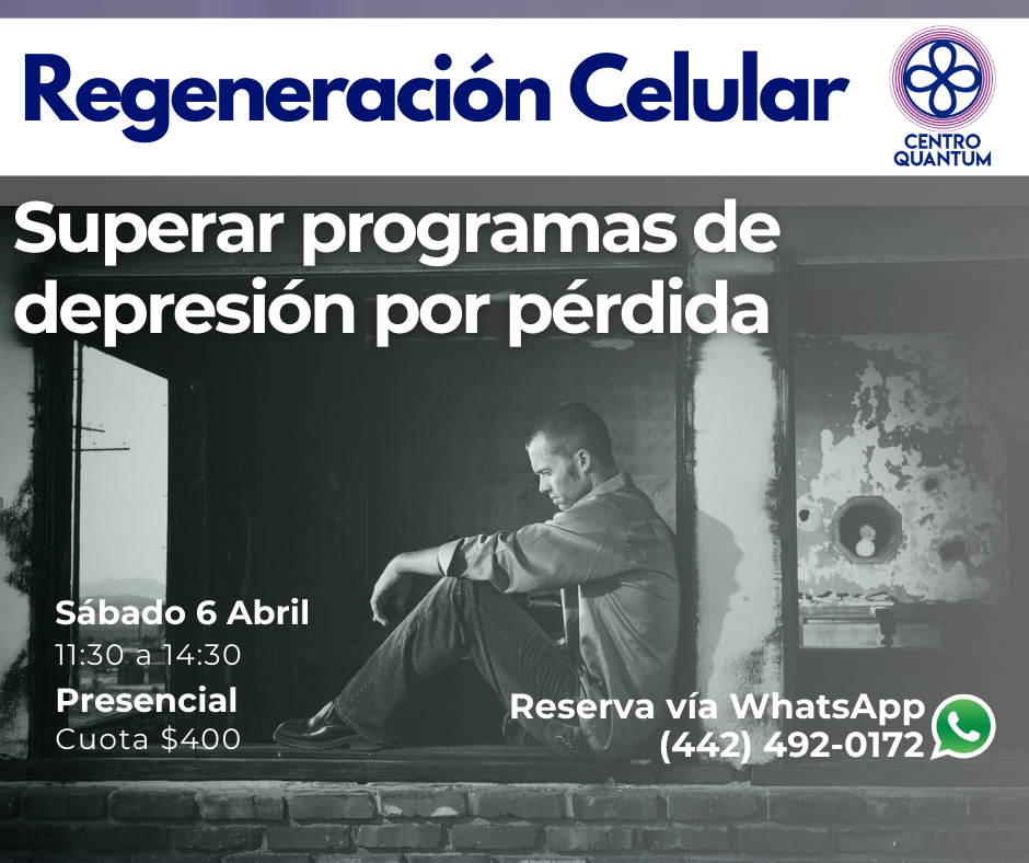 6 Abril – Regeneración Celular: “Superar programas de depresión por pérdida”