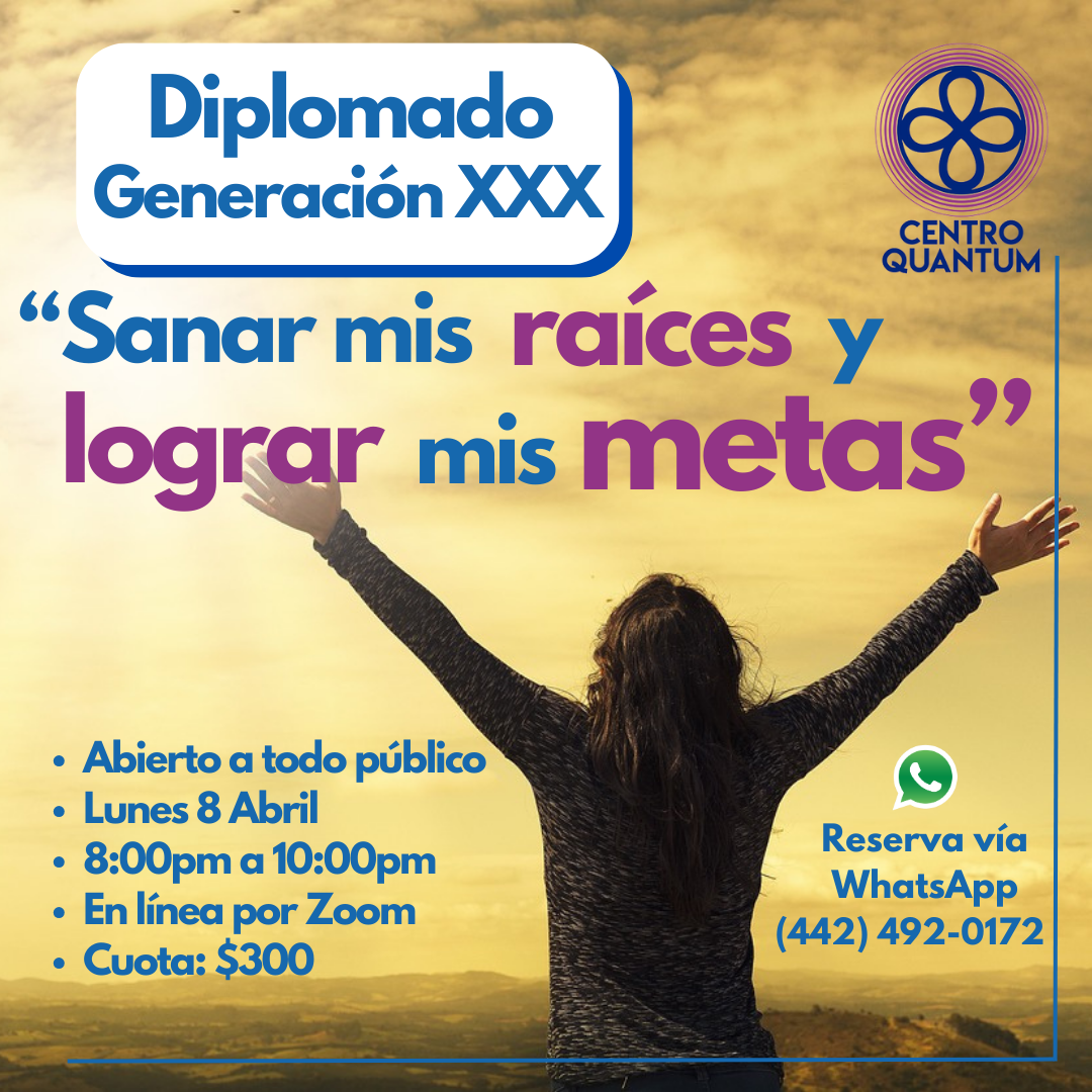 8 Abril – Diplomado Generación XXX: “Sanar mis raíces y lograr mis metas”