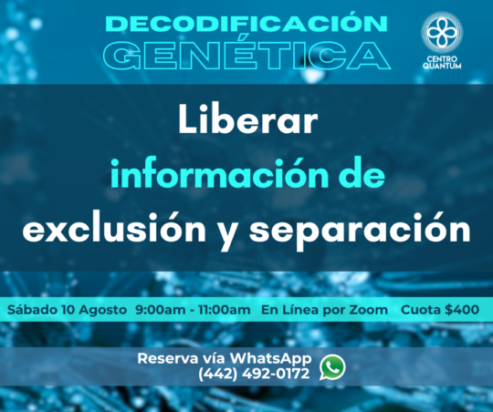 10 Agosto – Decodificación Genética – “Liberar información de exclusión y separación”