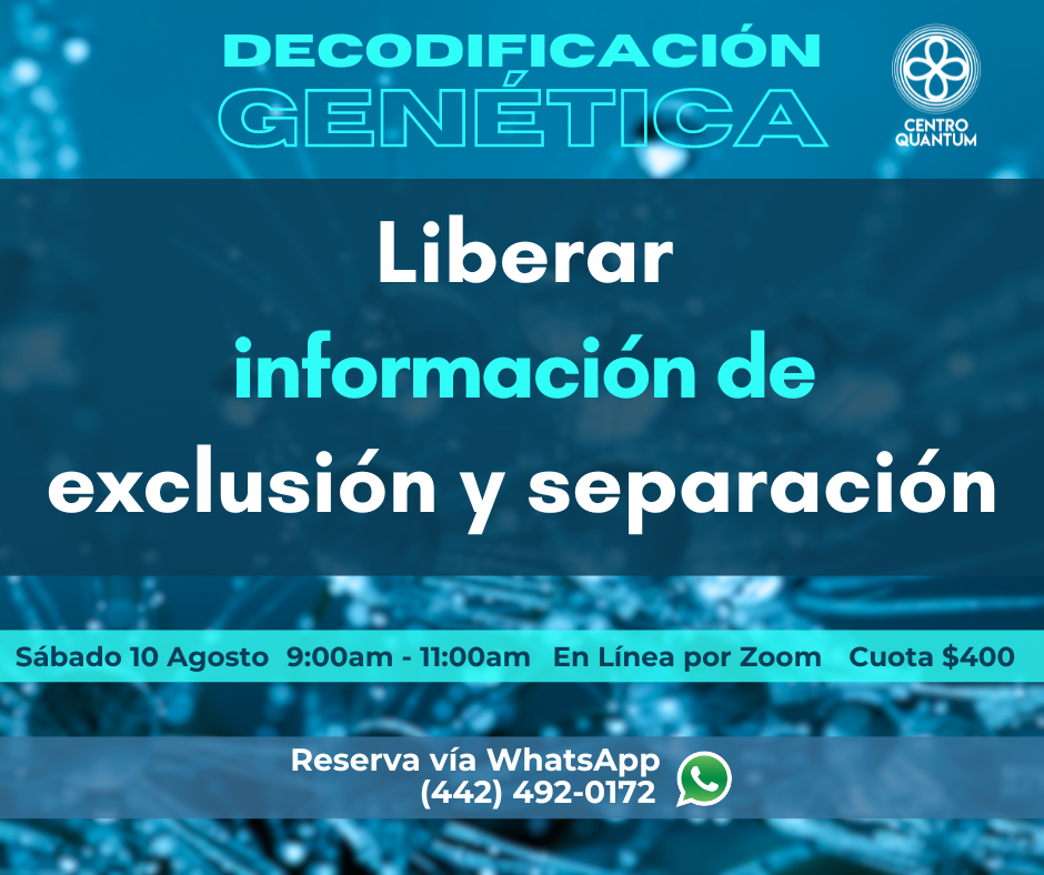 10 Agosto – Decodificación Genética – “Liberar información de exclusión y separación”