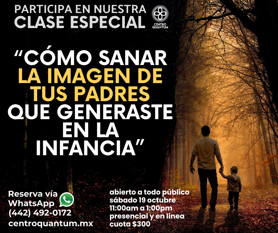 19 Oct – “Cómo sanar la imagen de tus padres que generaste en la infancia”